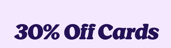 30% Off Cards - use code: APRIL30