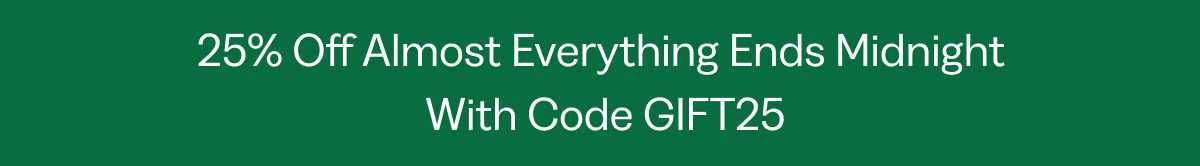 25% Off Almost Everything Ends Midnight