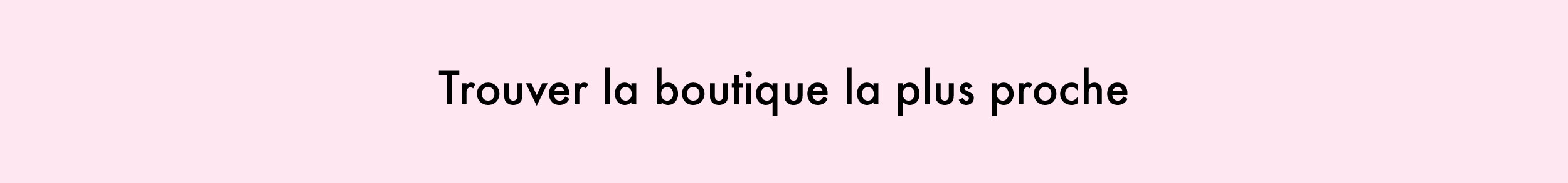 Trouver le boutique le plus proche