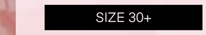 Size 30+