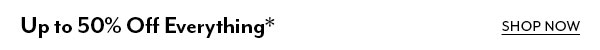 Up to 50% Off Everything*