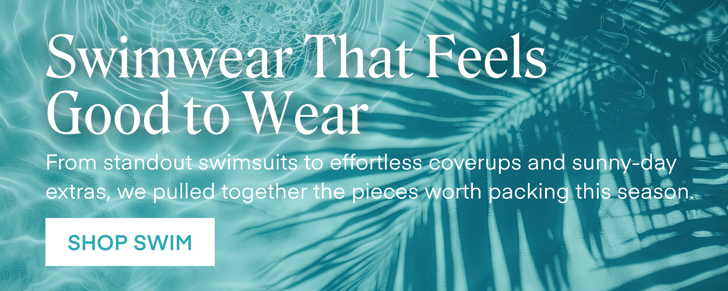 Swimwear That Feels Good to Wear From standout swimsuits to effortless coverups and sunny-day extras, we pulled together the pieces worth packing this season SHOP SWIM