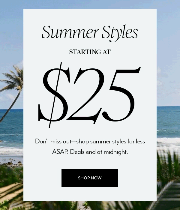 Summer Styles $25 & Up