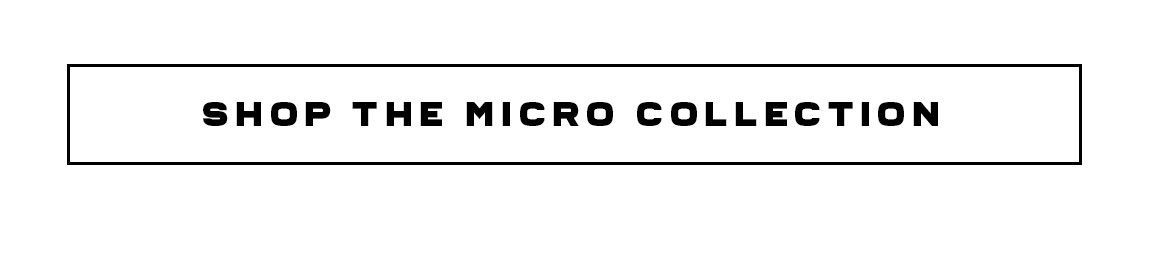 Shop The Micro Collection