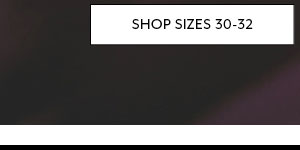 Shop Sizes 30-32