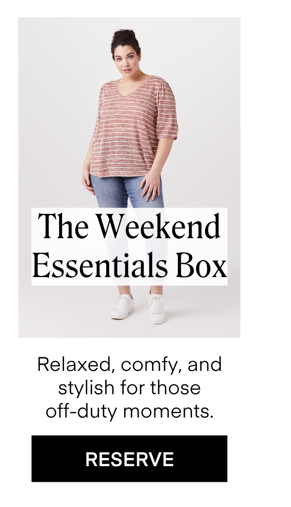 The Weekend Essentials Box Relaxed, comfy, and stylish for those off-duty moments.