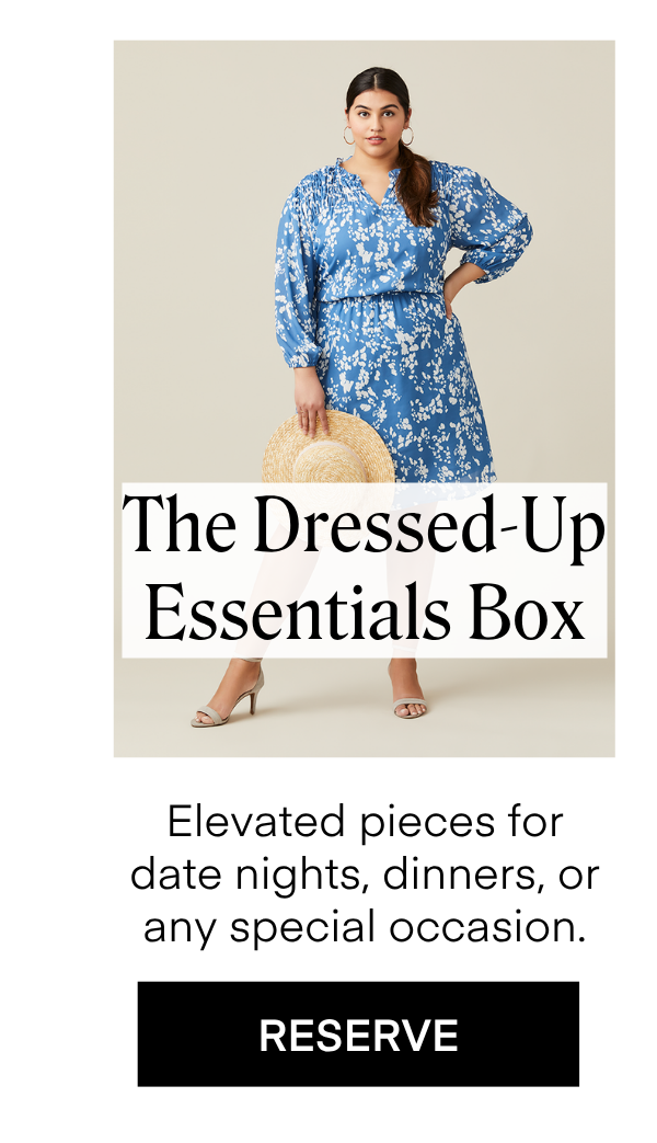 The Dressed-Up Essentials Box Elevated pieces for date nights, dinners, or any special occasion.