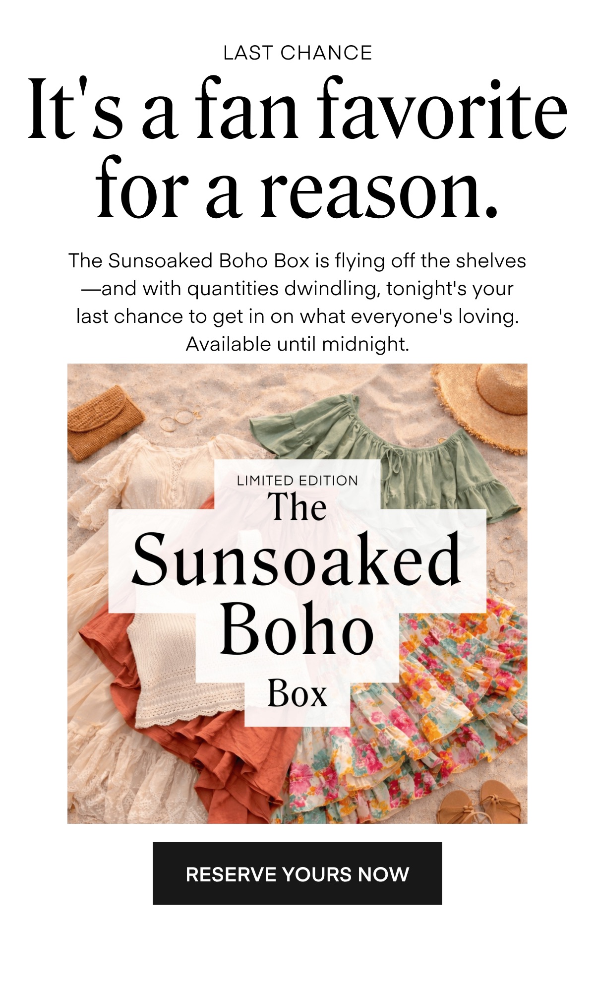 It's our fan favorite for a reason. The Sunsoaked Boho Box is flying off the shelves—and with quantities dwindling, tonight's your last chance to get in on what everyone's loving. Available until midnight.