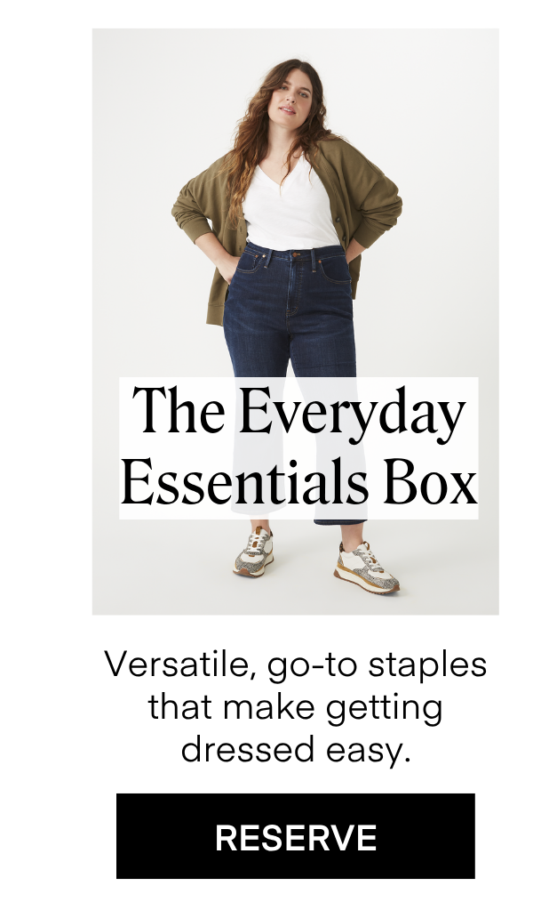 The Everyday Essentials Box Versatile, go-to staples that make getting dressed easy.