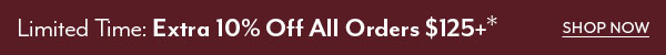Limited Time: Extra 10% Off All Orders $125+*