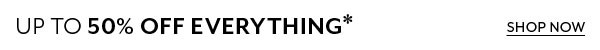 Up to 50% Off Everything*