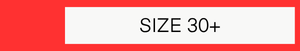 Size 30+