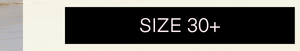 Size 30+