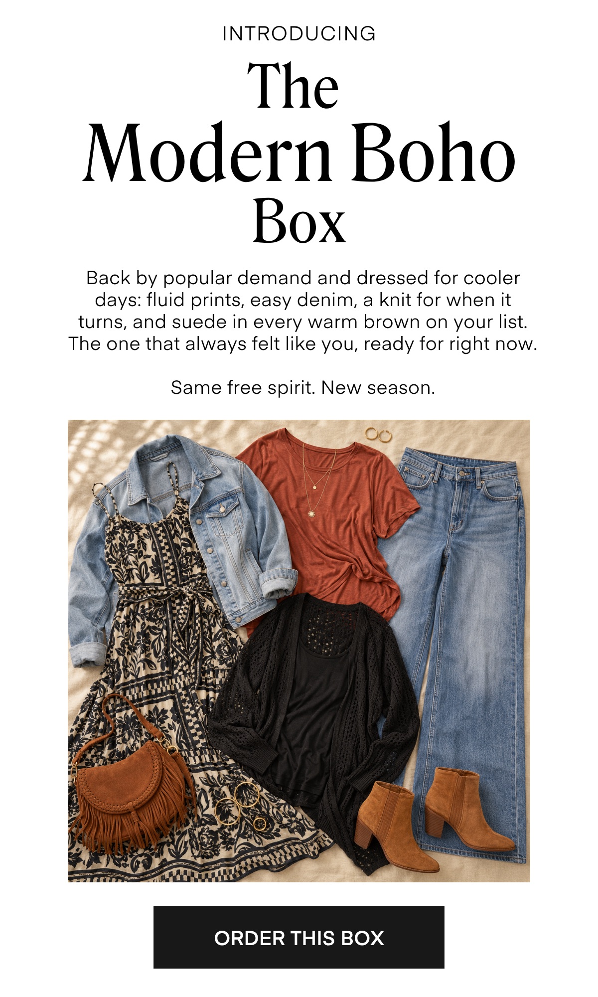 INTRODUCING The Everyday Denim Box There's a reason denim never leaves the rotation. It's easy, it's torgiving, it looks better the more you wear it — and it pairs with everything without asking. We pulled together a full mix of washes and shapes you can lean on any day, any way. The kind of easy that never goes out of style.  ORDER THIS BOX