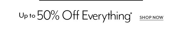 Up to 50% Off Everything*