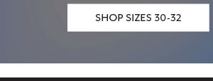 Shop Sizes 30-32