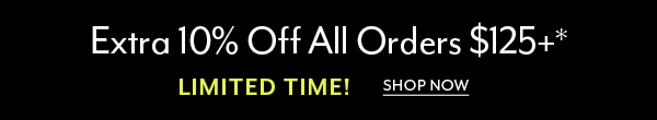 Limited Time: Extra 10% Off All Orders $125+*
