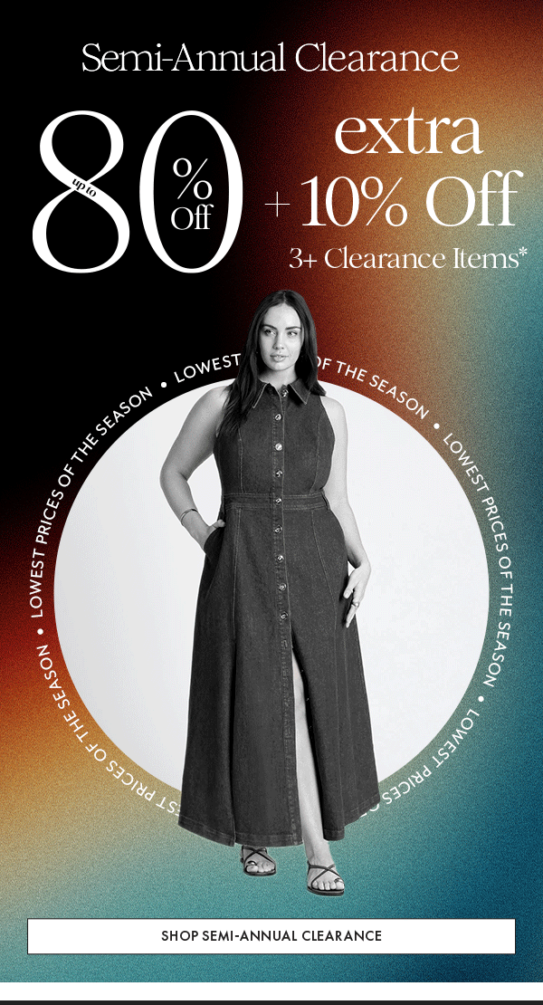 Shop Semi-Annual Clearance: Up to 80% Off*