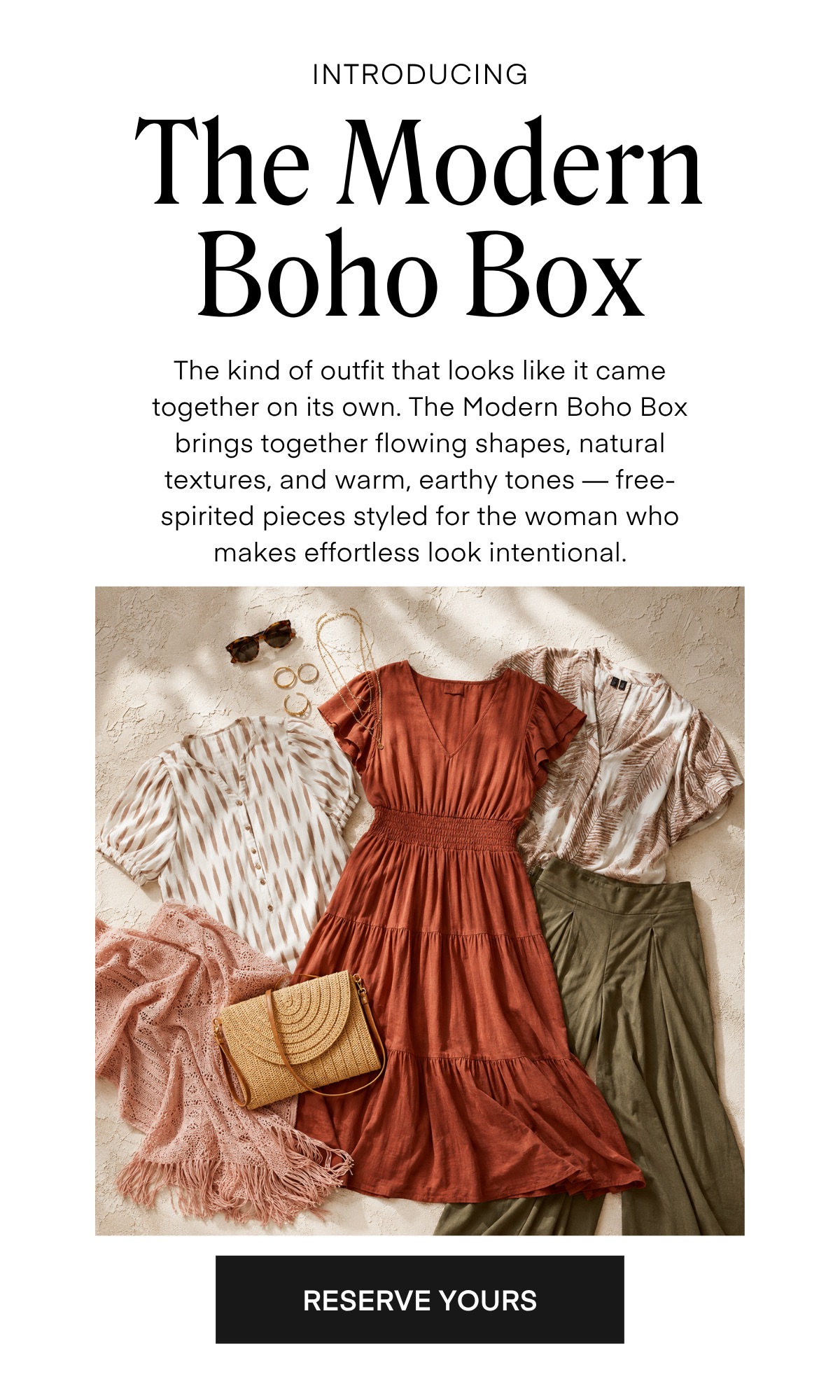 INTRODUCING The Modern Boho Box The kind of outfit that looks like it came together on its own. The Modern Boho Box brings together flowing shapes, natural textures, and warm, earthy tones - free-spirited pieces styled for the woman who makes effortless look intentional.