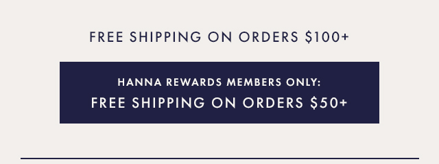 Free shipping on orders $100+ | Hanna Rewards Members: free shipping $50+