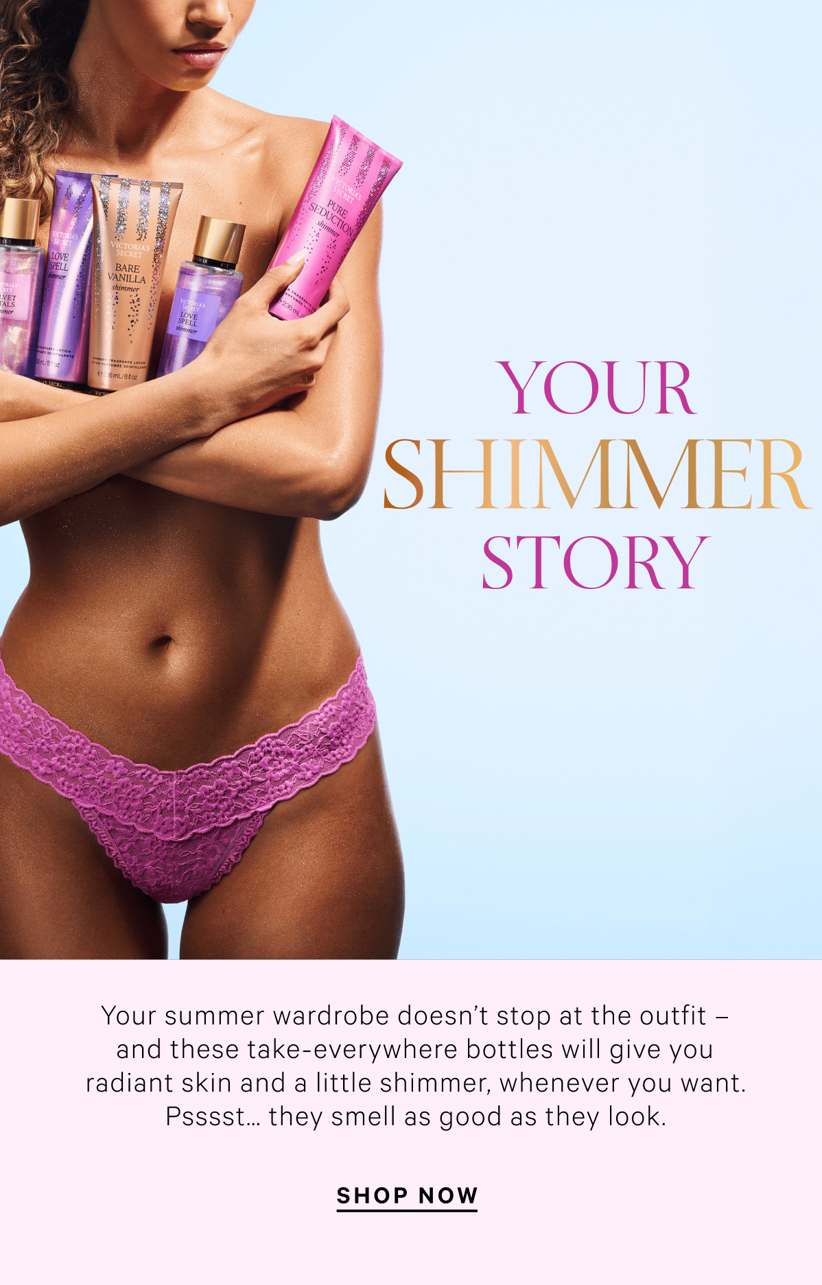 YOUR SHIMMER STORY - SHOP BODY MISTS & LOTIONS