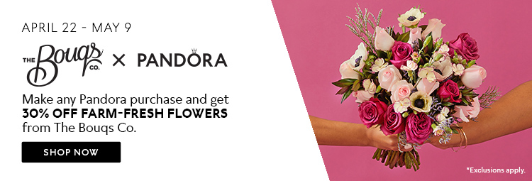 Bouqs x Pandora. April 22 - May 9. Get 30% off fresh flowers