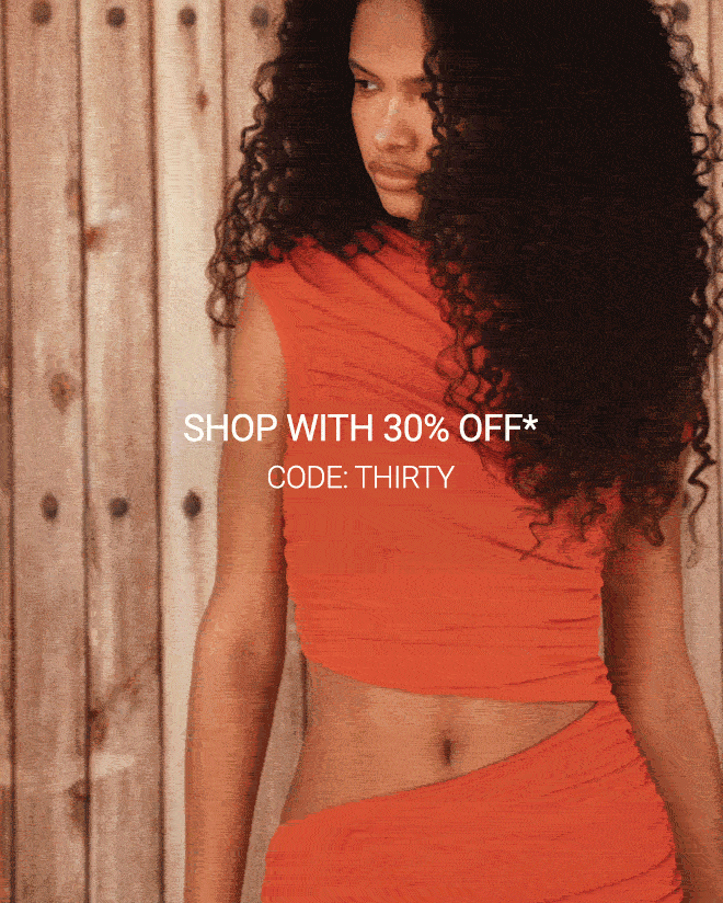 SHOP WITH 30% OFF* CODE: THIRTY