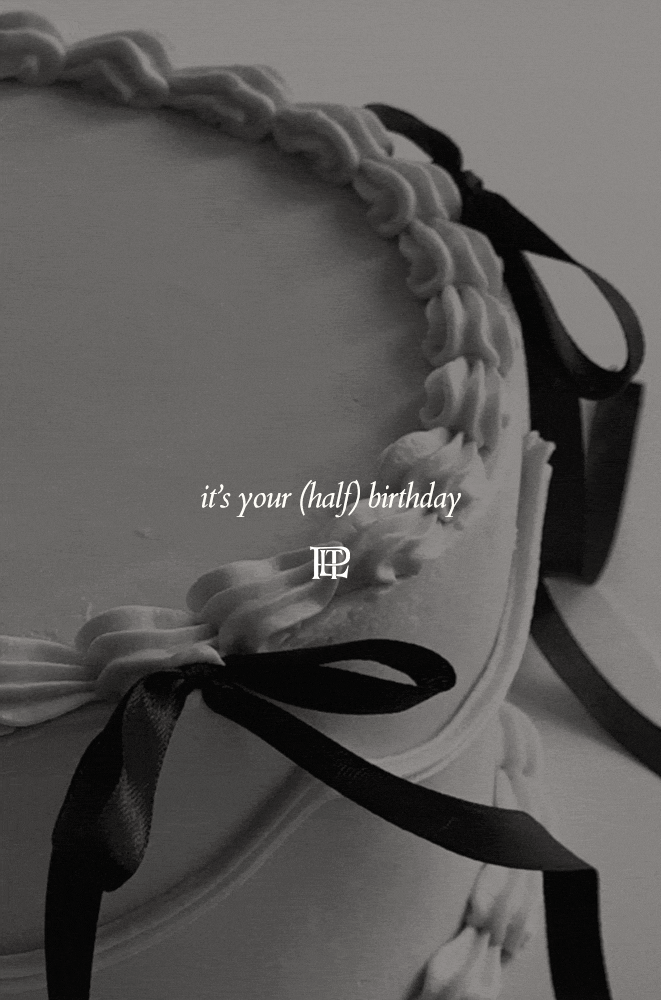 It's your (half) birthday