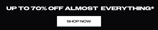 UP TO 70% OFF ALMOST EVERYTHING*