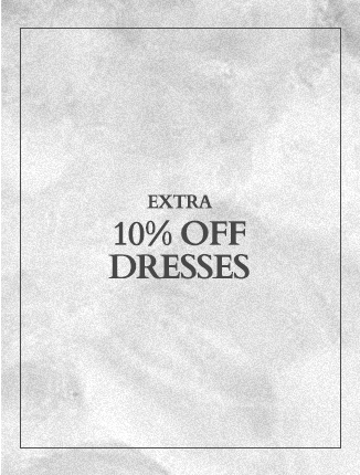 EXTRA 10% OFF DRESSES