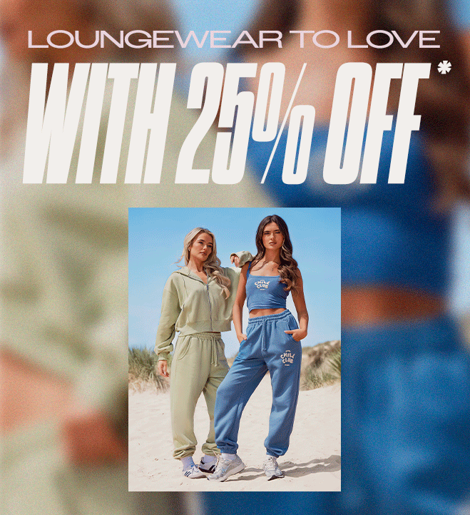 HERO IMAGE LOUNGEWEAR TO LOVE WITH 25% OFF*