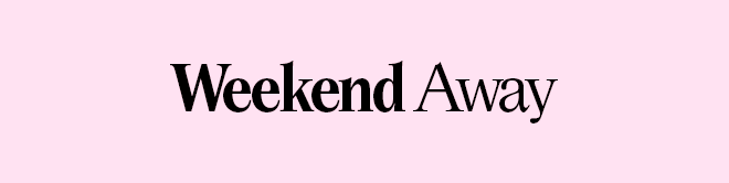 WEEKEND AWAY
