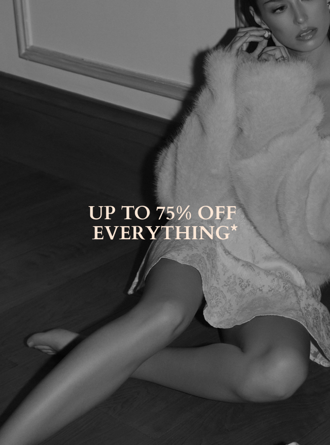 UP TO 75% OFF EVERYTHING*