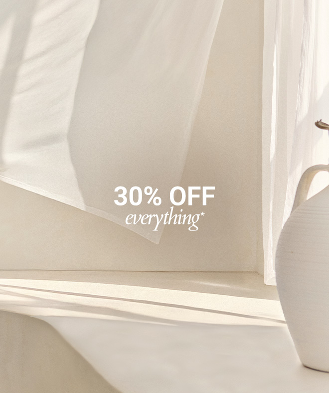 30% OFF EVERYTHING*