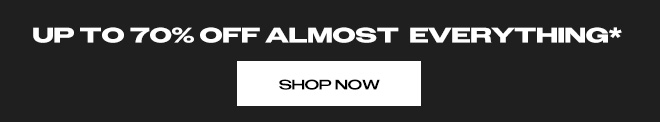 UP TO 70% OFF ALMOST EVERYTHING*
