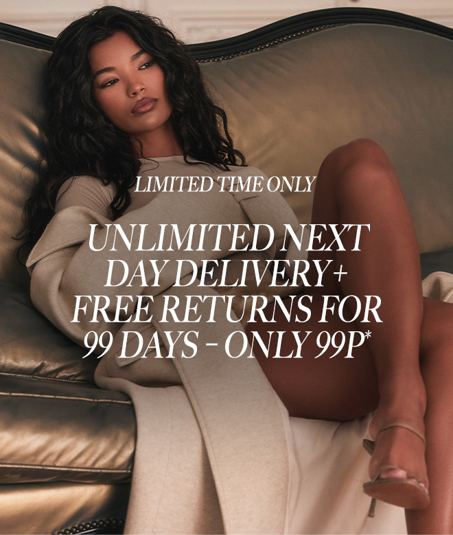 HERO IMAGE LIMITED TIME ONLY UNLIMITED NEXT DAY DELIVERY + FREE RETURNS FOR 99 DAYS ONLY 99P*