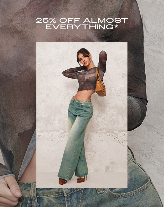 25% OFF ALMOST EVERYTHING*
