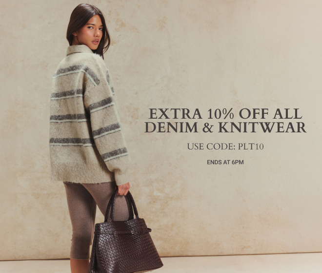 EXTRA 10% OFF ALL DENIM & KNITWEAR