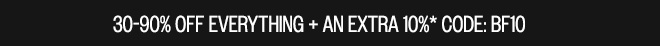 30-90% OFF EVERYTHING + AN EXTRA 10%* CODE:BF10