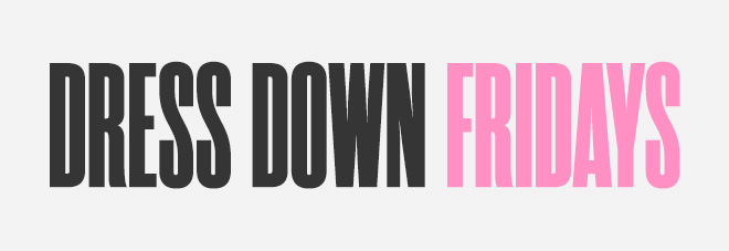DRESS DOWN FRIDAYS