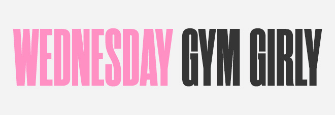 WEDNESDAY GYM GIRLY