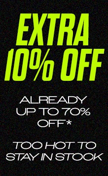 EXTRA 10% OFF, ALREADY UP TO 70% OFF* TOO HOT TO STAY IN STOCK