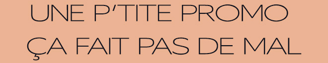 UNE P’TITE PROMO ÇA FAIT PAS DEL MAL