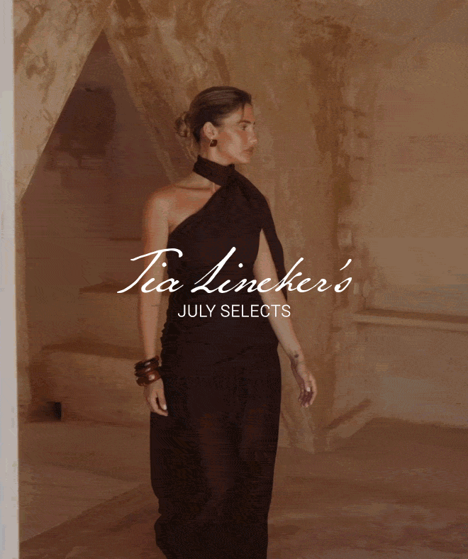 TIA LINEKER'S JULY SELECTS