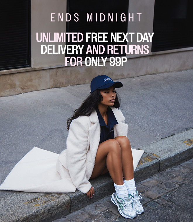 HERO IMAGE ENDS TONIGHT UNLIMITED FREE NEXT DAY DELIVERY AND RETURNS FOR ONLY 99P