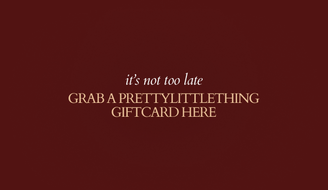 GRAB A PRETTYLITTLETHING GIFTCARD HERE