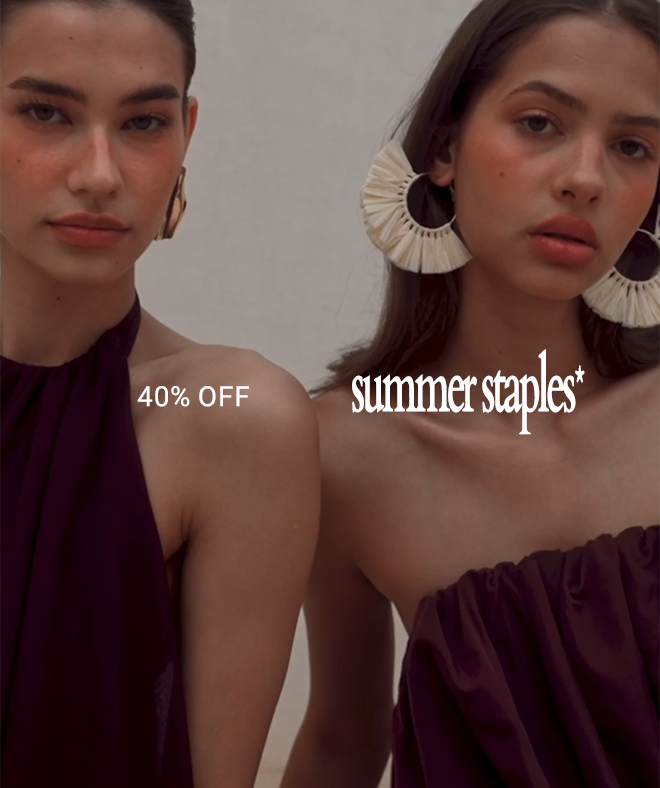 40% OFF SUMMER STAPLES*