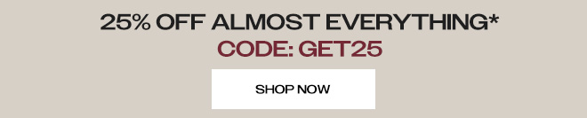 25% OFF ALMOST EVERYTHING CODE:GET25