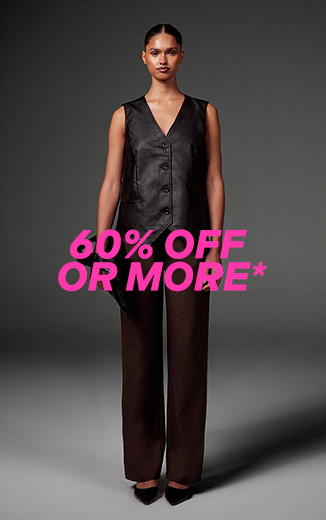 60% OFF OR MORE*
