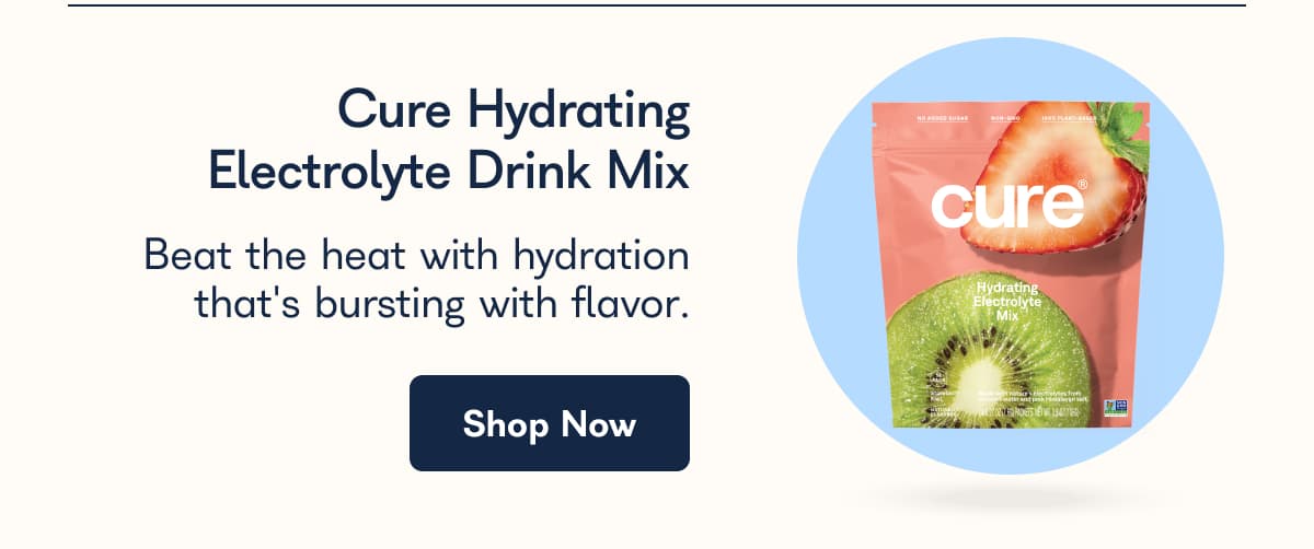 Cure Hydrating Electrolyte Drink Mix Beat the heat with hydration that's bursting with flavor. Shop Now